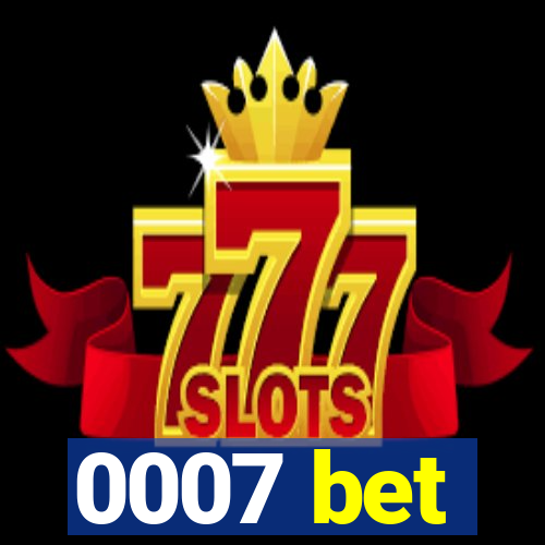 0007 bet